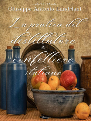 cover image of La pratica del distillatore e confettiere italiano